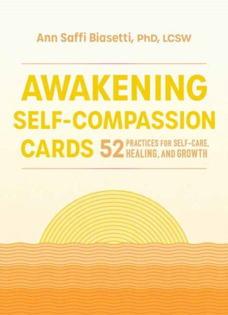 Awakening Self - Compassion Cards : 52 Practices for Self - Care, Healing, and Growth - The Flower & Gift Yard